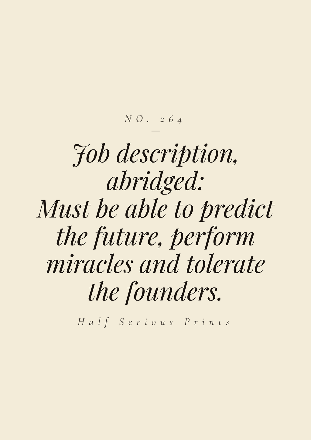 Job description, abridged: must be able to predict the future, perform miracles, and tolerate the founders.