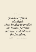 Job description, abridged: must be able to predict the future, perform miracles, and tolerate the founders.