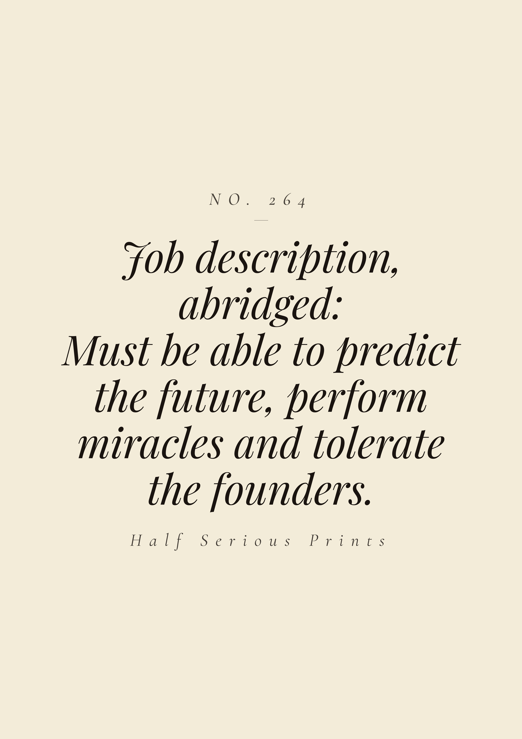 Job description, abridged: must be able to predict the future, perform miracles, and tolerate the founders.