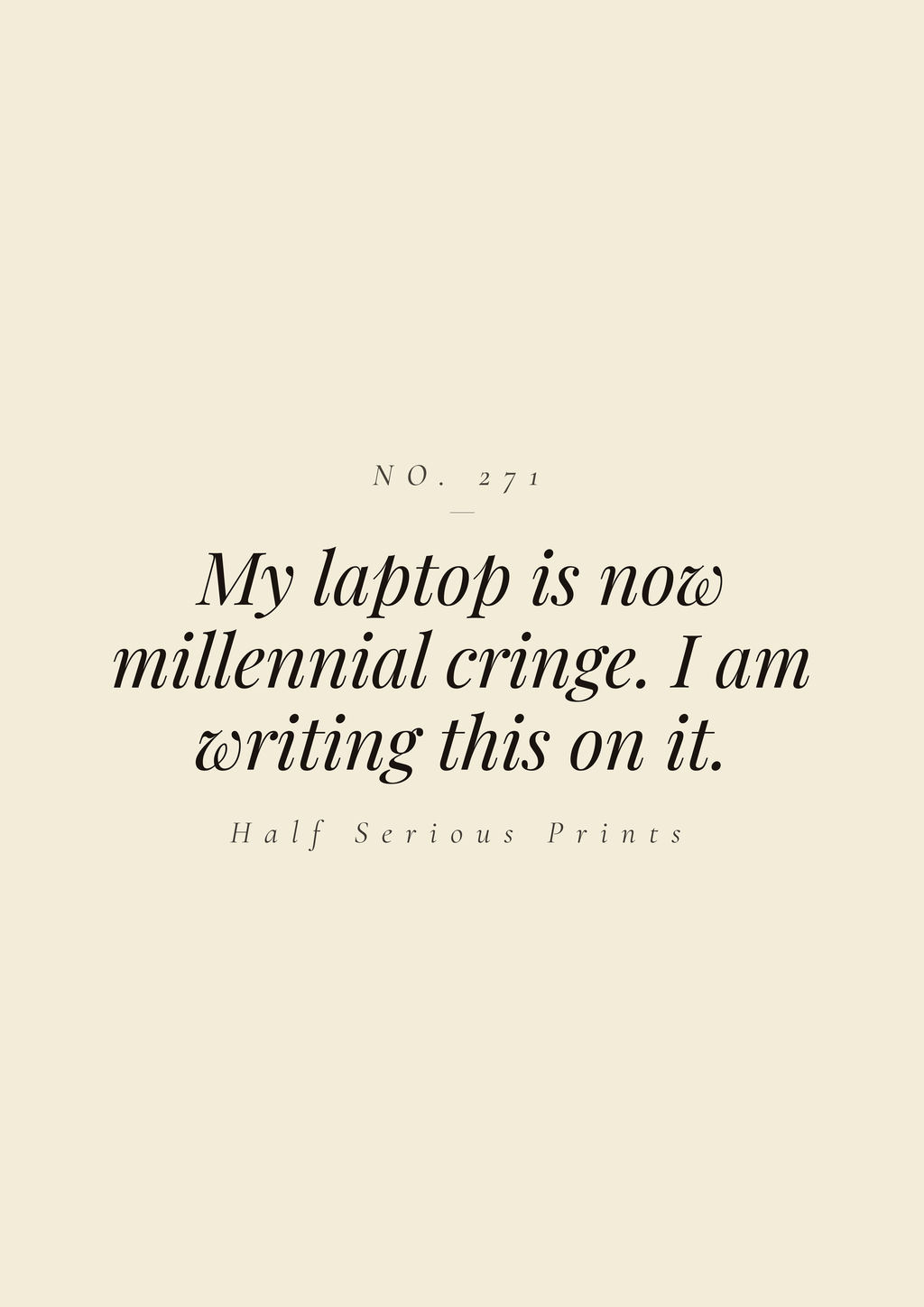 My laptop is now millennial cringe. I am writing this on it.