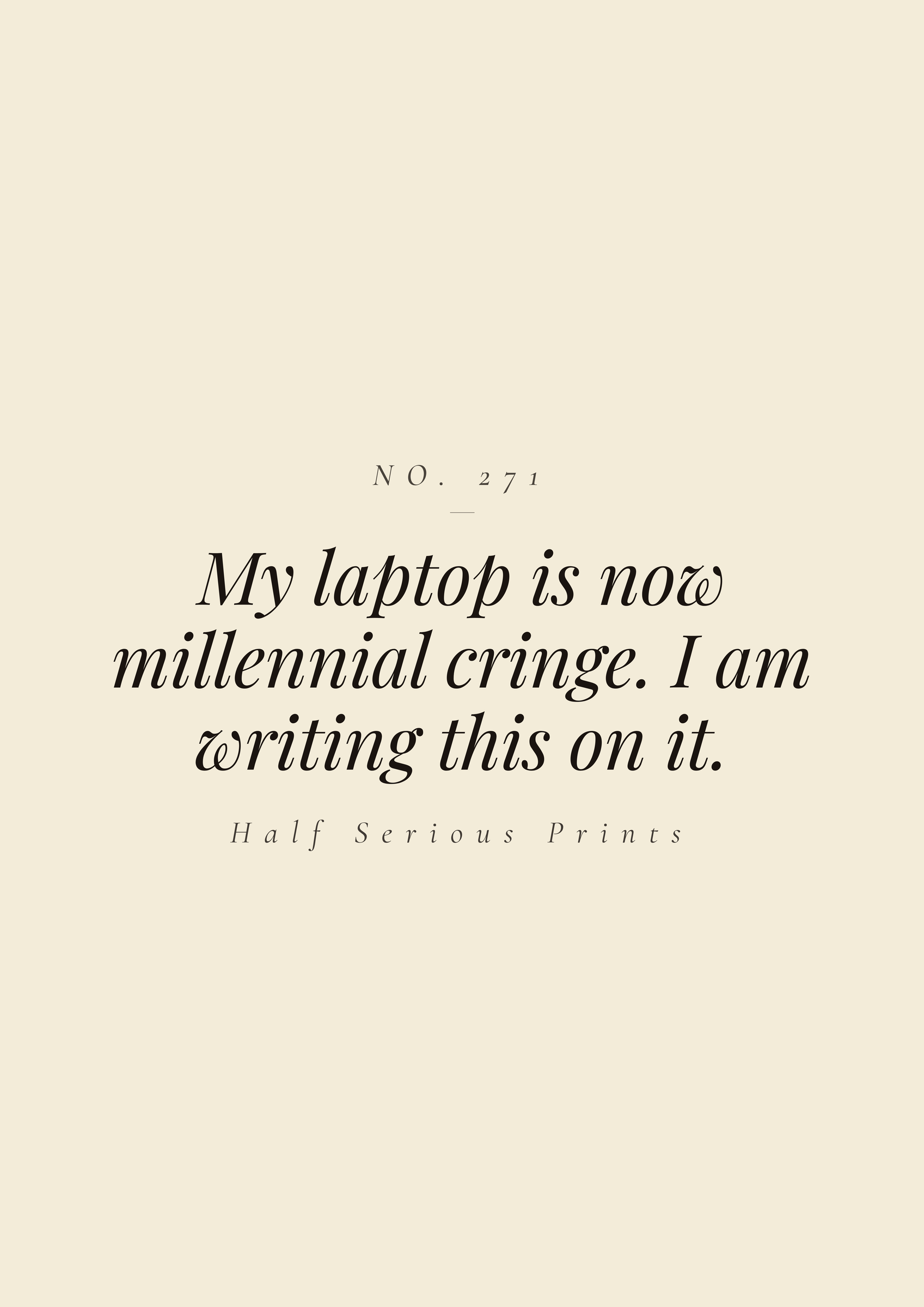 My laptop is now millennial cringe. I am writing this on it.