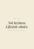 Not laziness. Lifestyle choice.