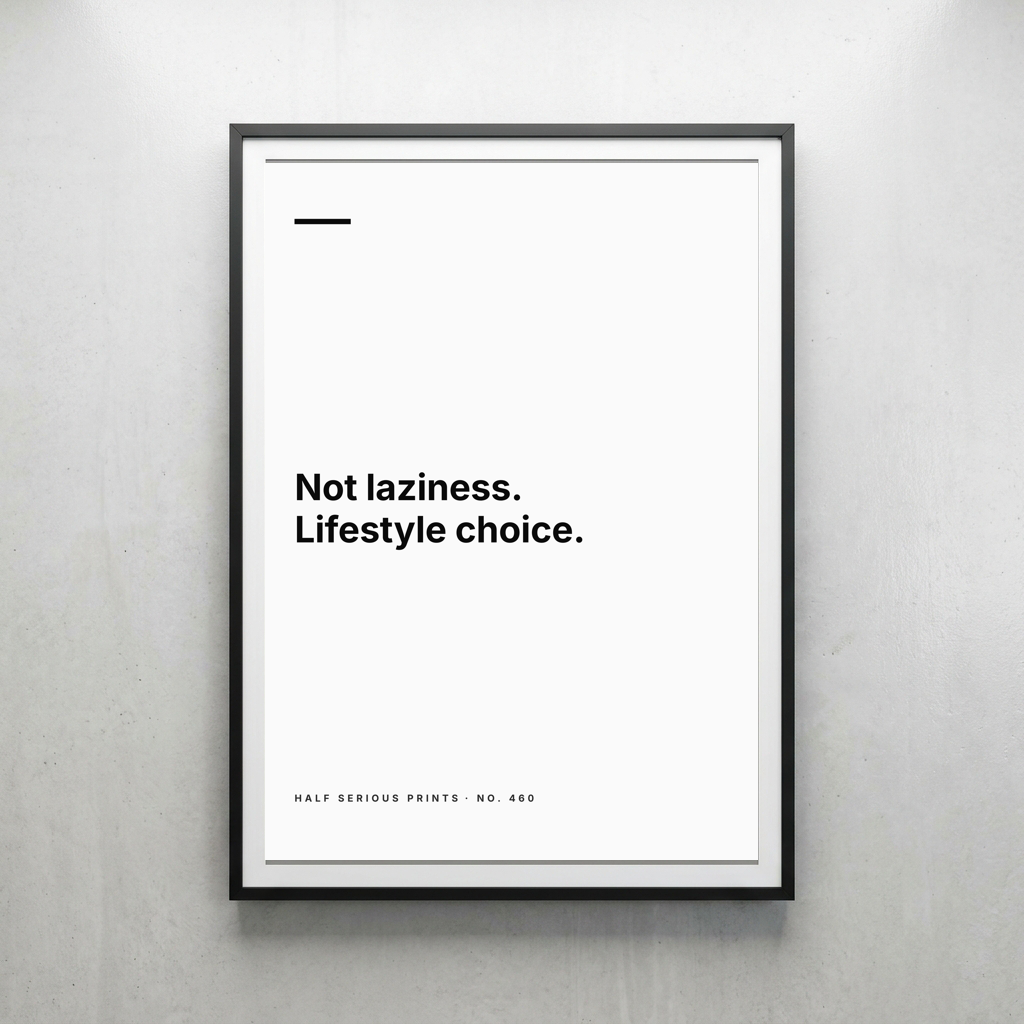 Not laziness. Lifestyle choice.