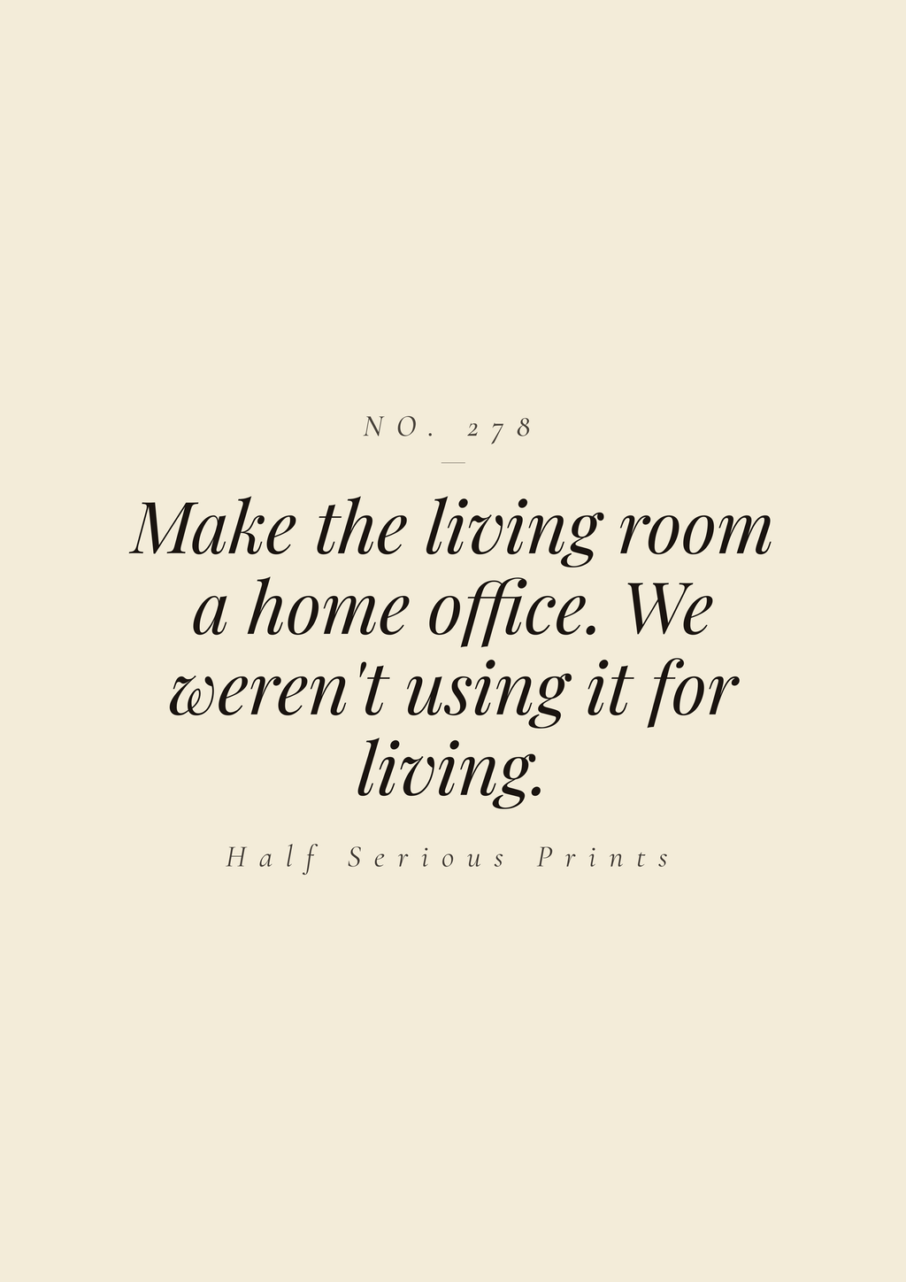 Make the living room a home office. We weren't using it for living.