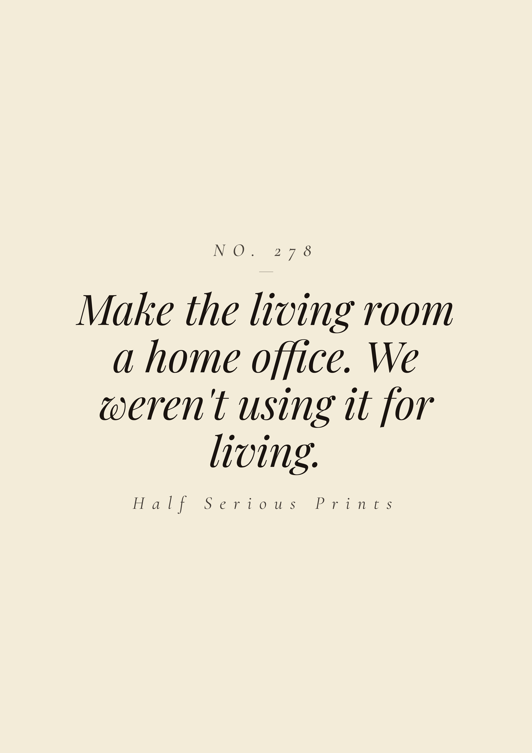 Make the living room a home office. We weren't using it for living.