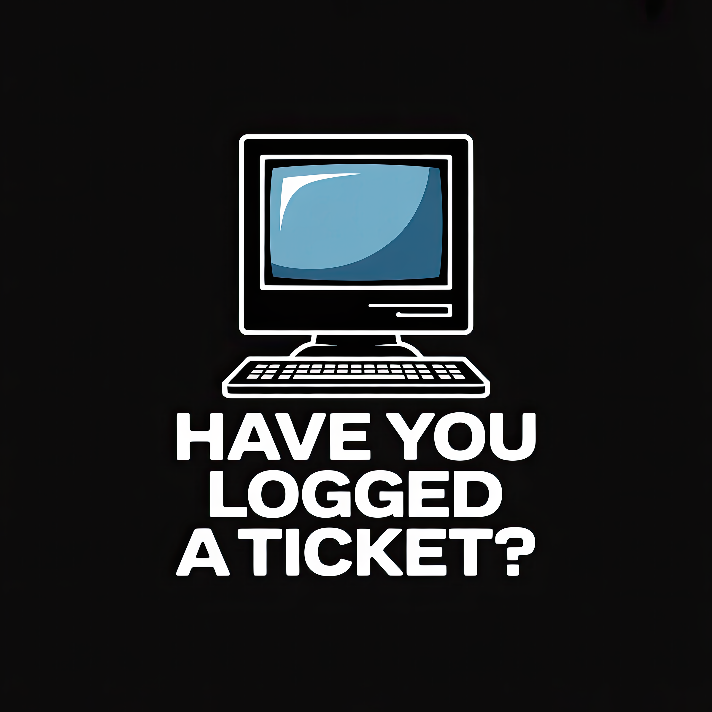 Logged a Ticket