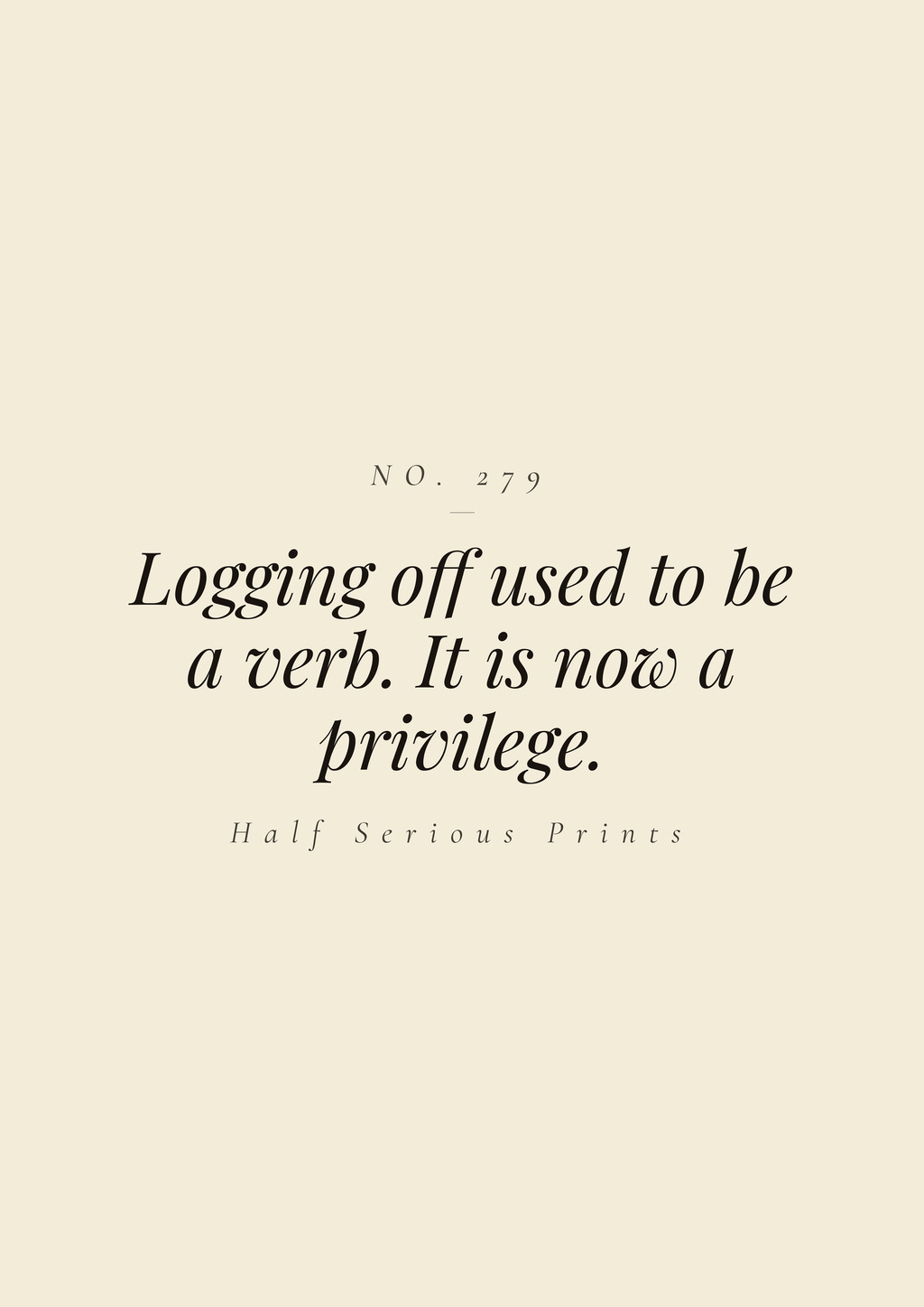 Logging off used to be a verb. It is now a privilege.