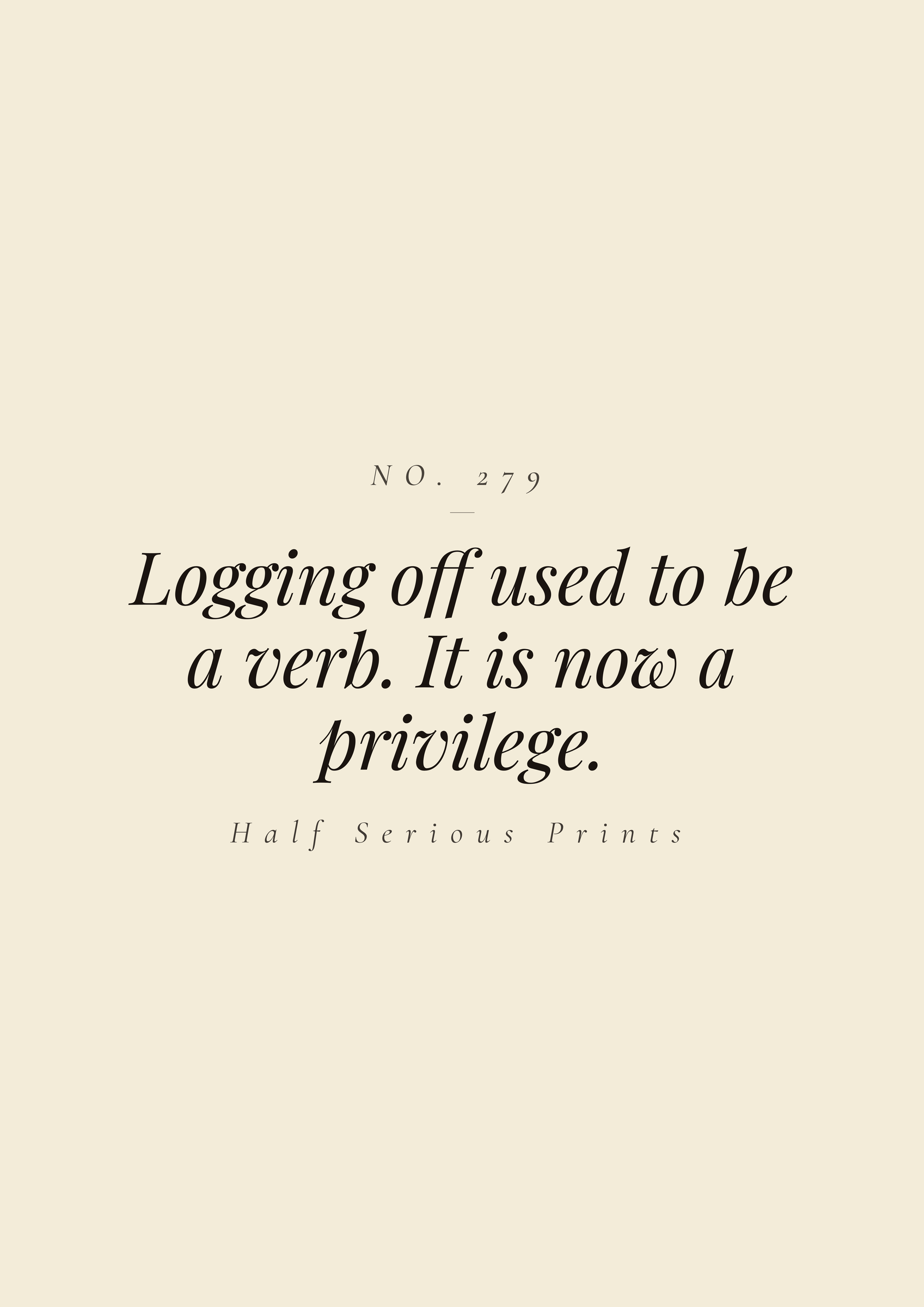 Logging off used to be a verb. It is now a privilege.