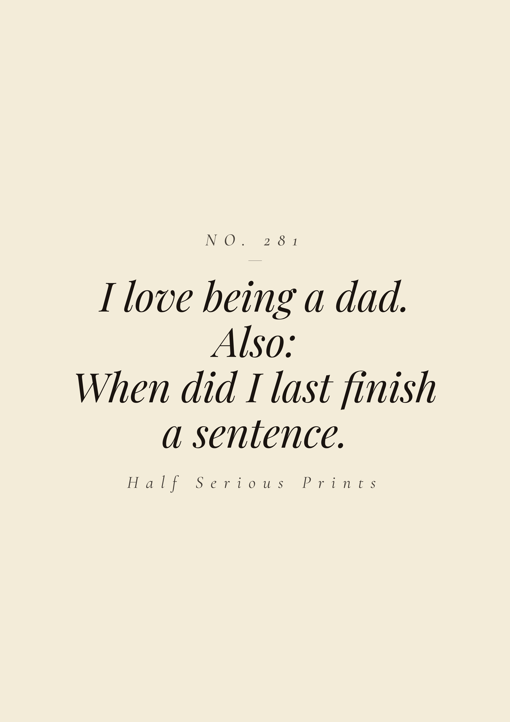 I love being a dad. Also: when did I last finish a sentence.