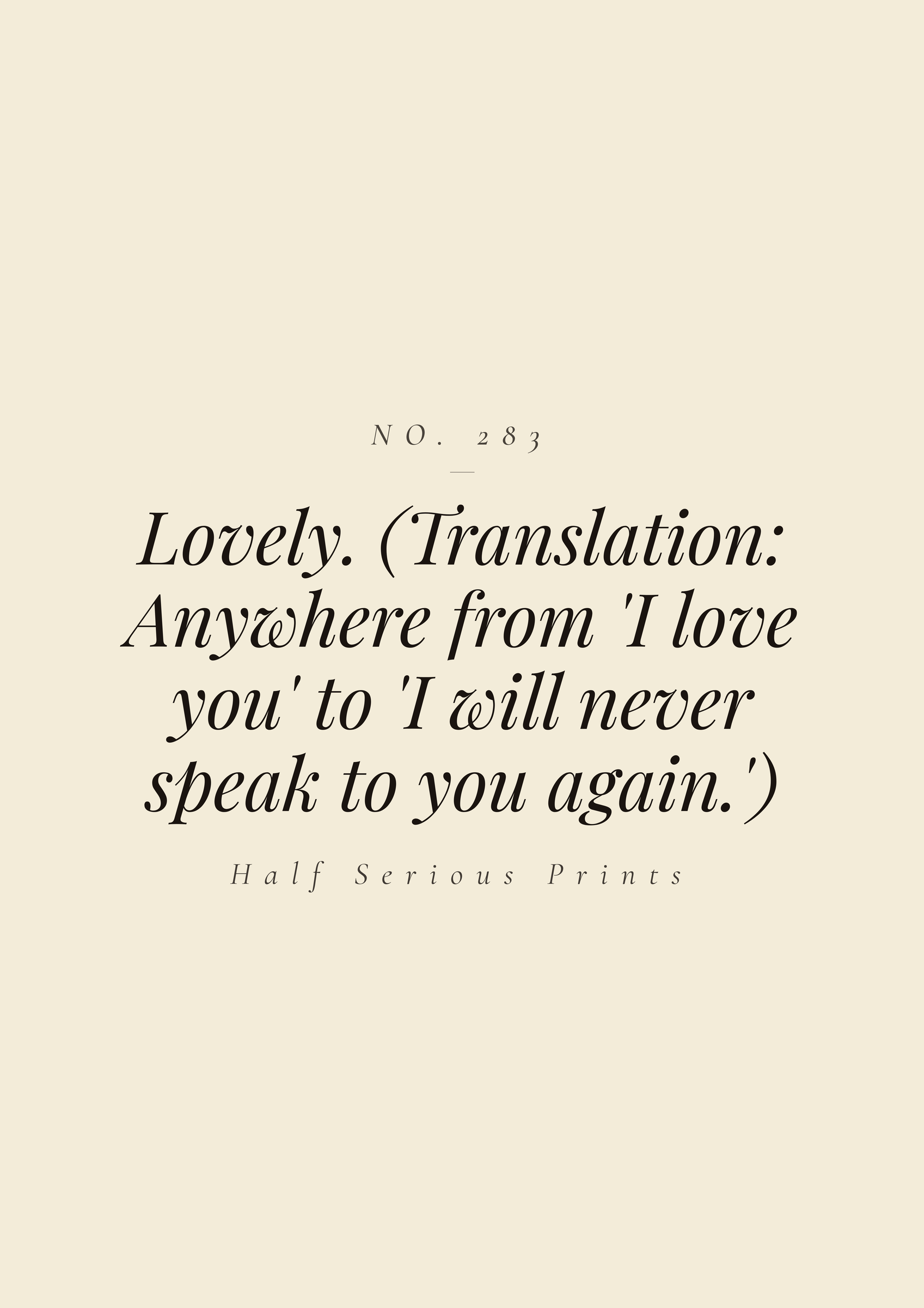 Lovely. (Translation: anywhere from 'I love you' to 'I will never speak to you again.')