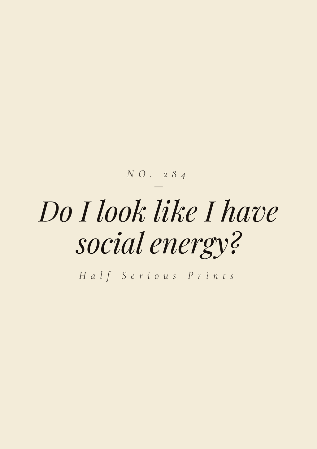 Do I look like I have social energy?