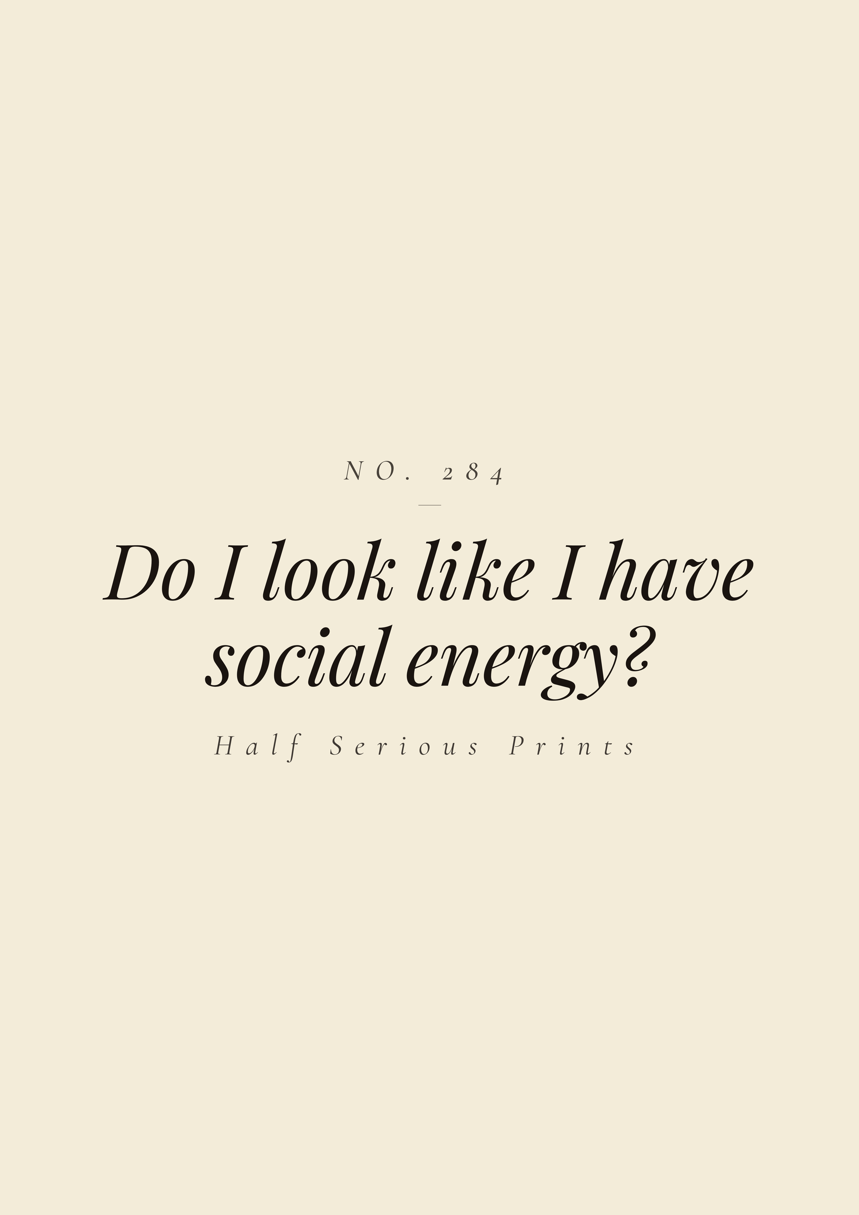 Do I look like I have social energy?