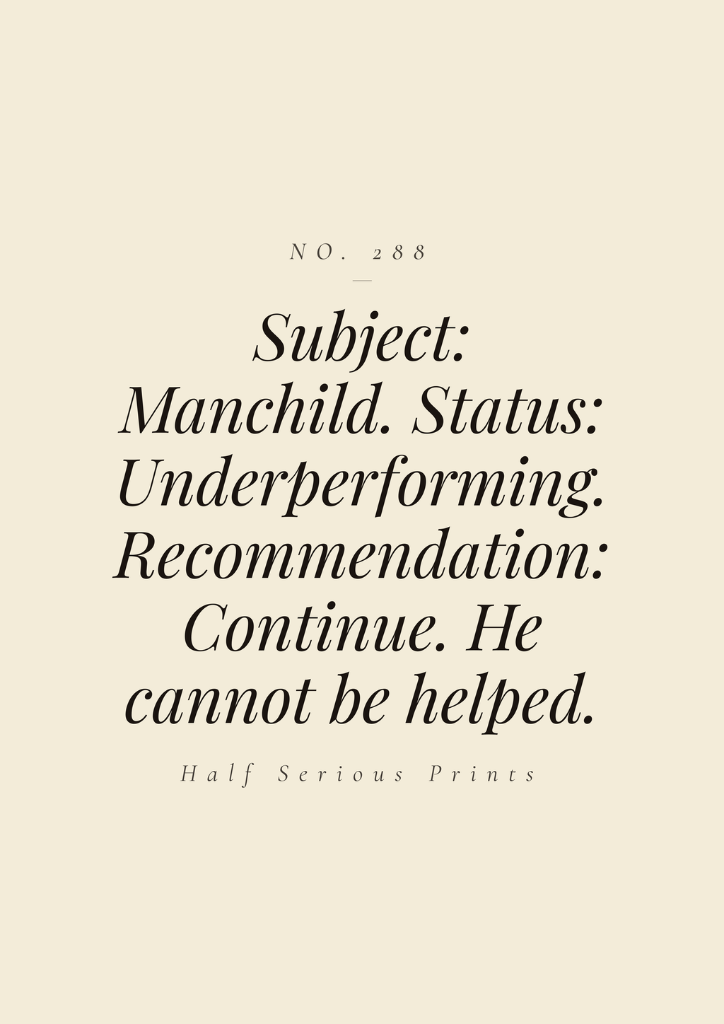 Subject: Manchild. Status: Underperforming. Recommendation: Continue. He cannot be helped.