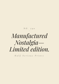 Manufactured Nostalgia— Limited edition.