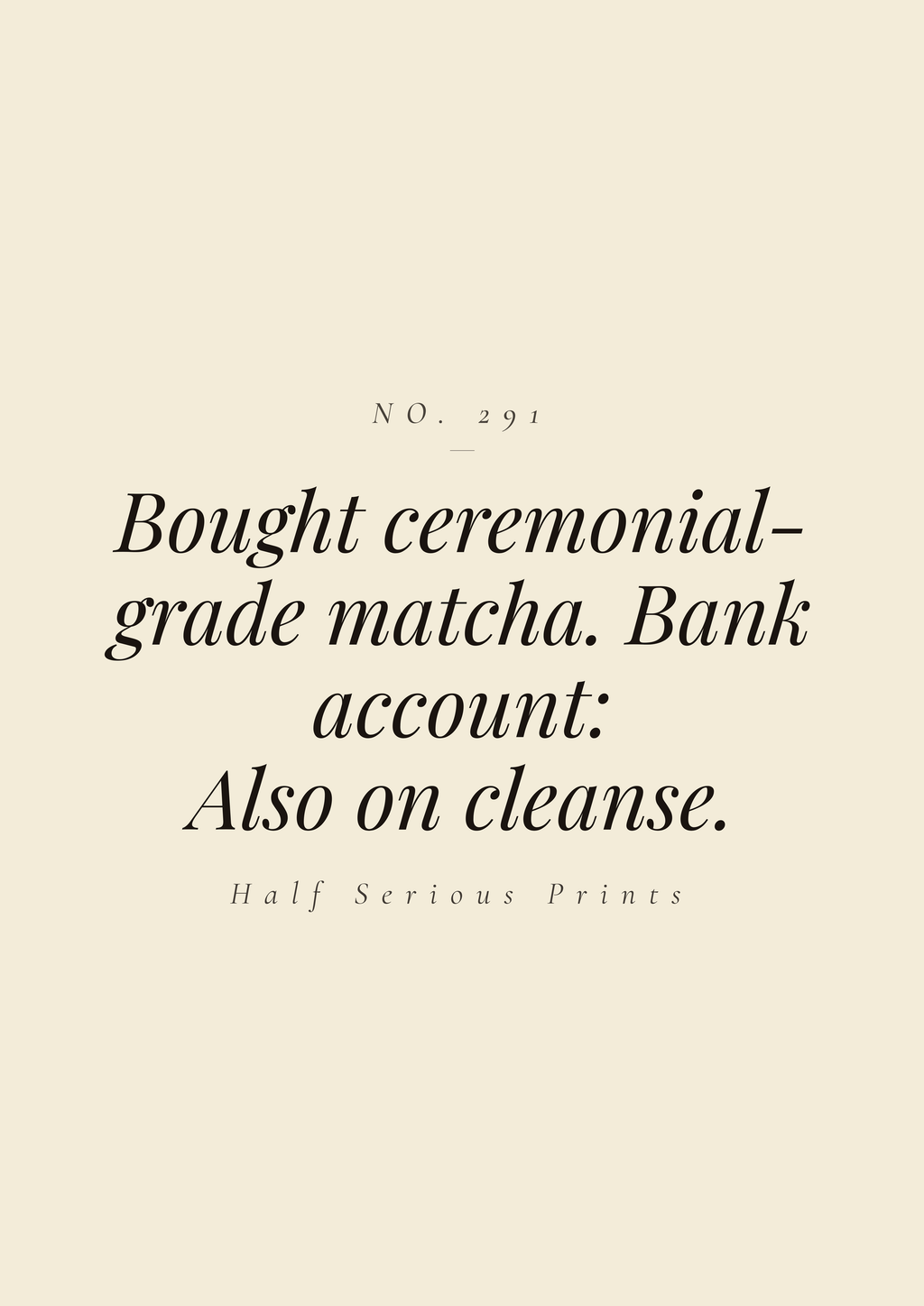 Bought ceremonial-grade matcha. Bank account: also on cleanse.