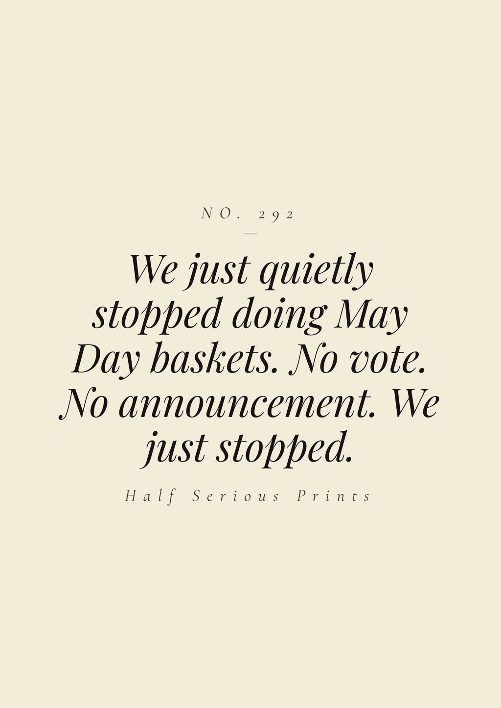 We just quietly stopped doing May Day baskets. No vote. No announcement. We just stopped.
