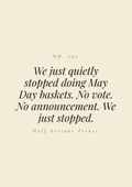 We just quietly stopped doing May Day baskets. No vote. No announcement. We just stopped.