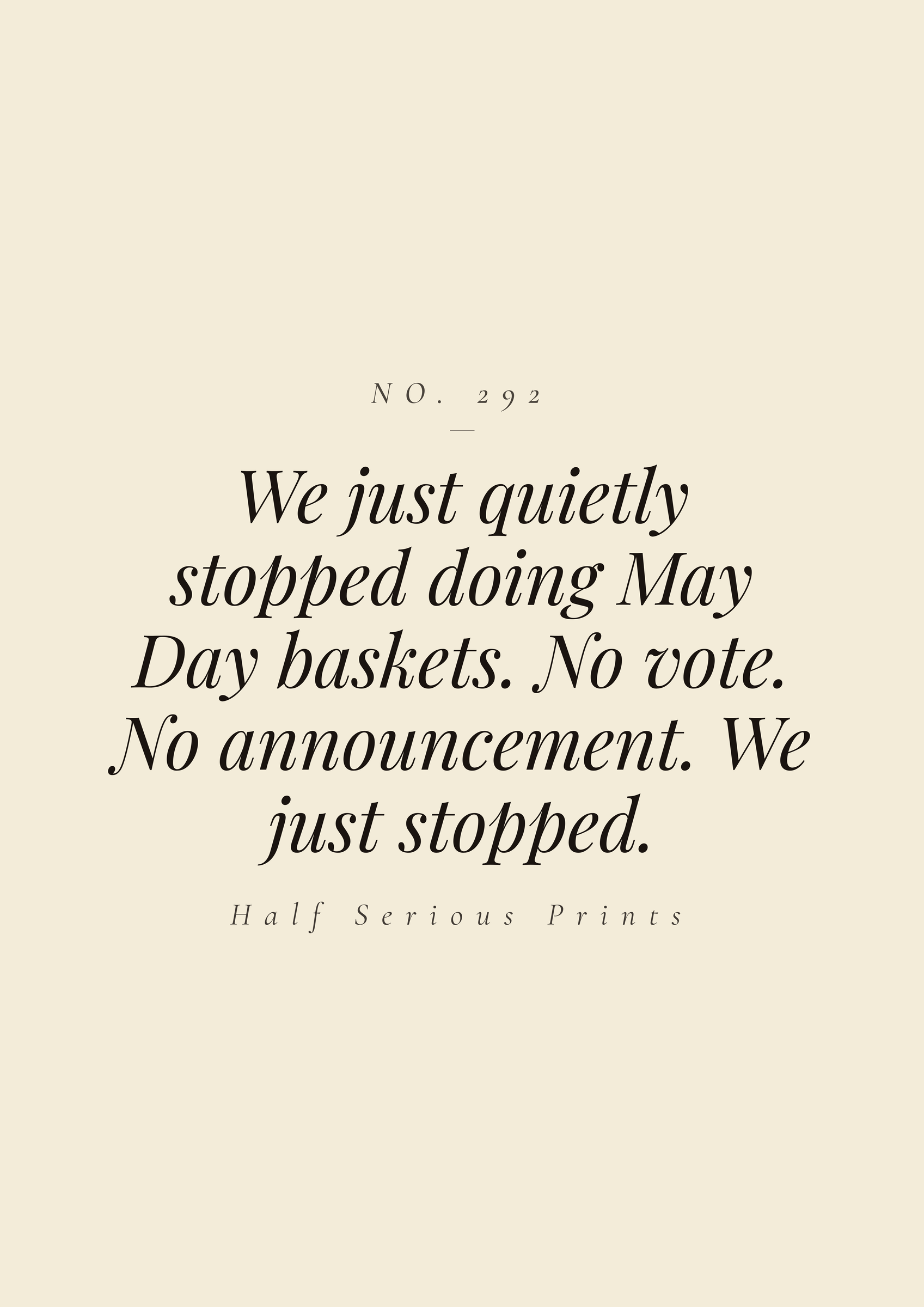 We just quietly stopped doing May Day baskets. No vote. No announcement. We just stopped.