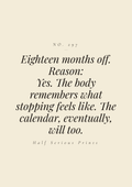 Eighteen months off. Reason: yes. The body remembers what stopping feels like. The calendar, eventually, will too.
