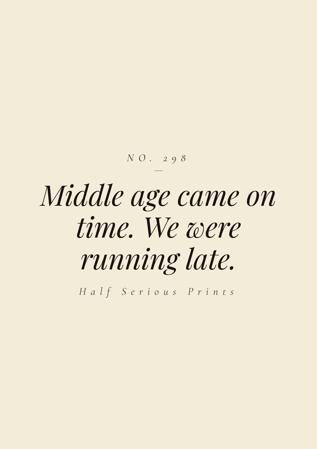 Middle age came on time. We were running late.