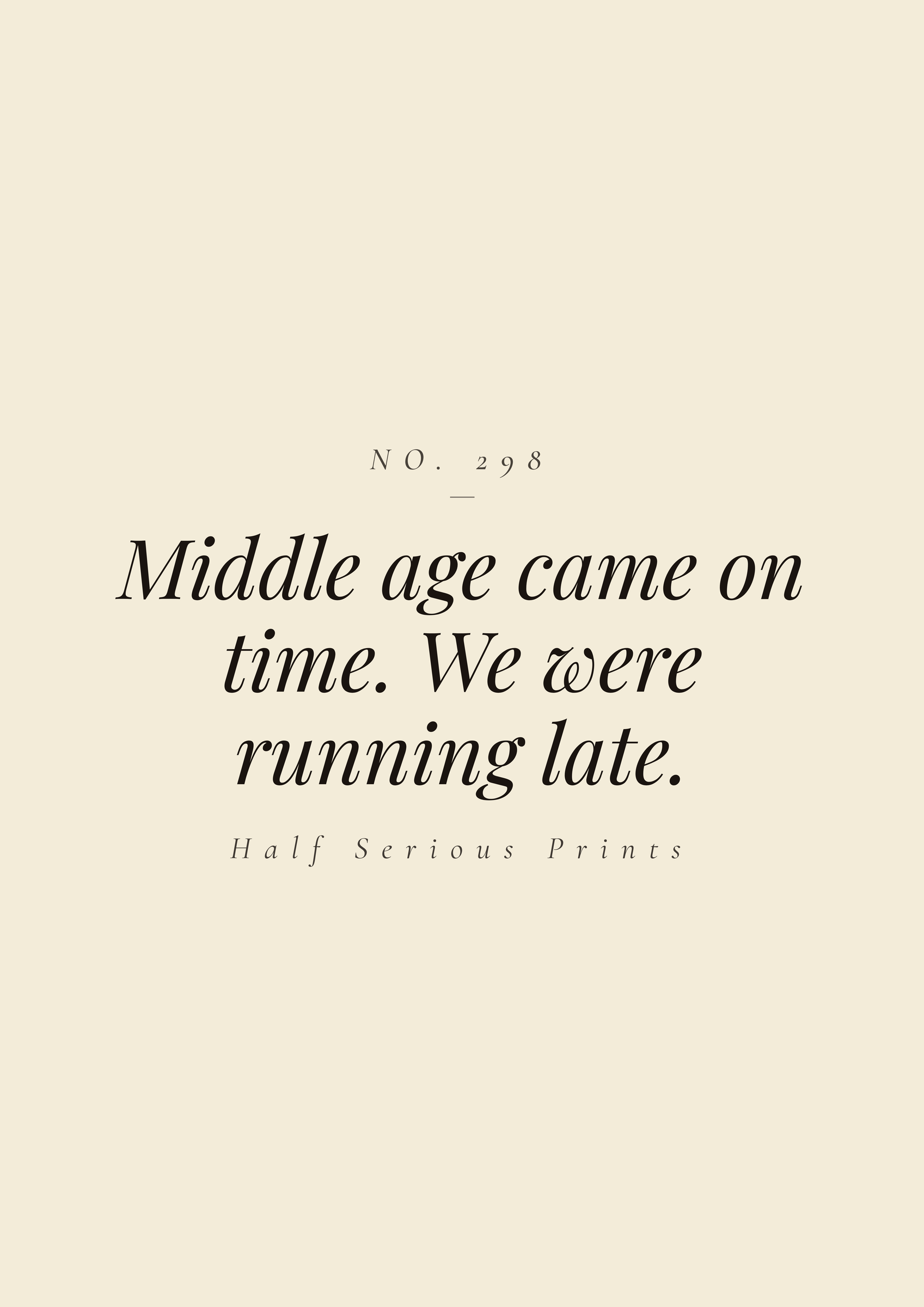 Middle age came on time. We were running late.