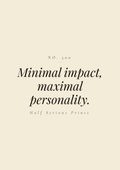 Minimal impact, maximal personality.