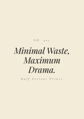 Minimal Waste, Maximum Drama.
