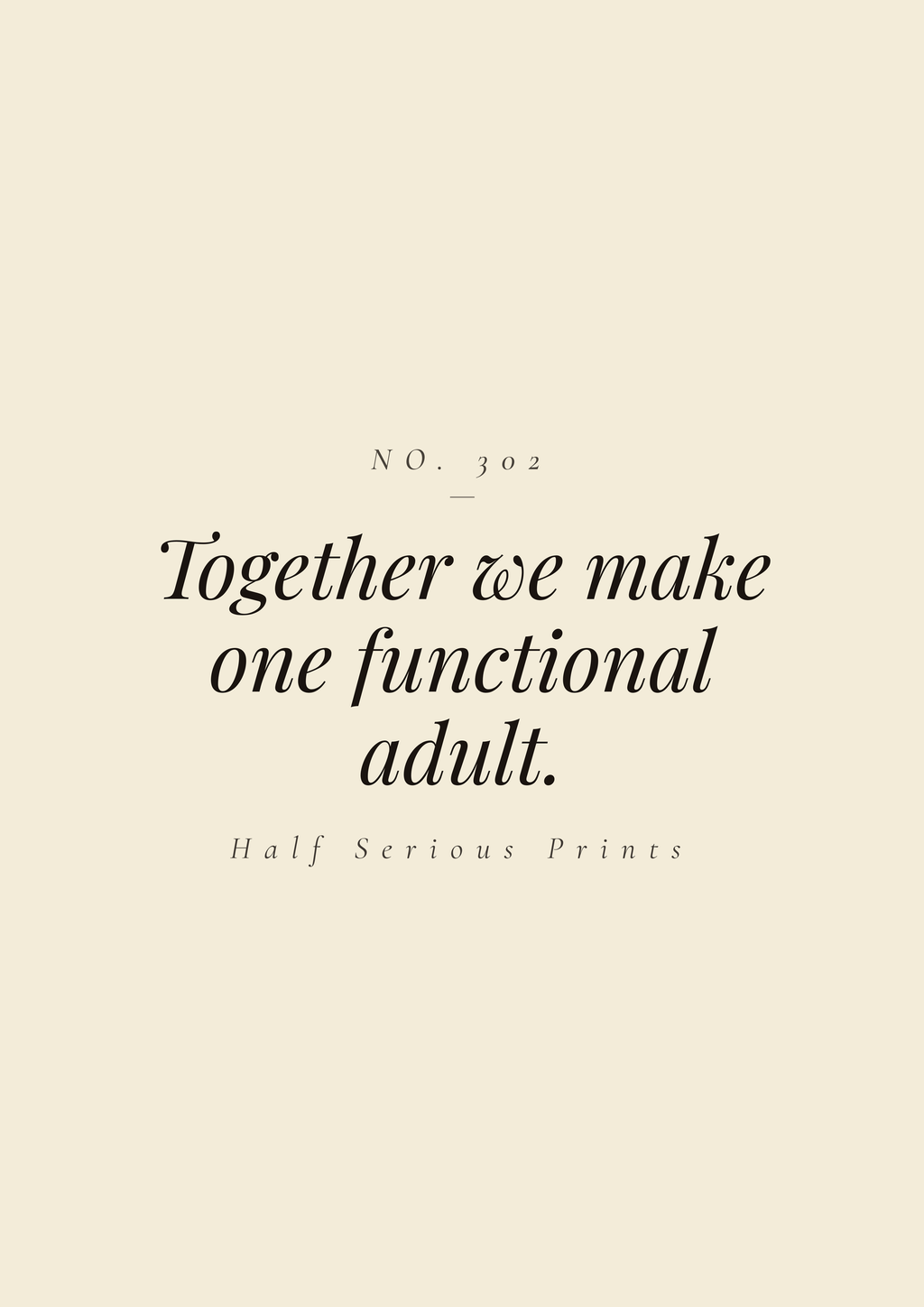 Together we make one functional adult.