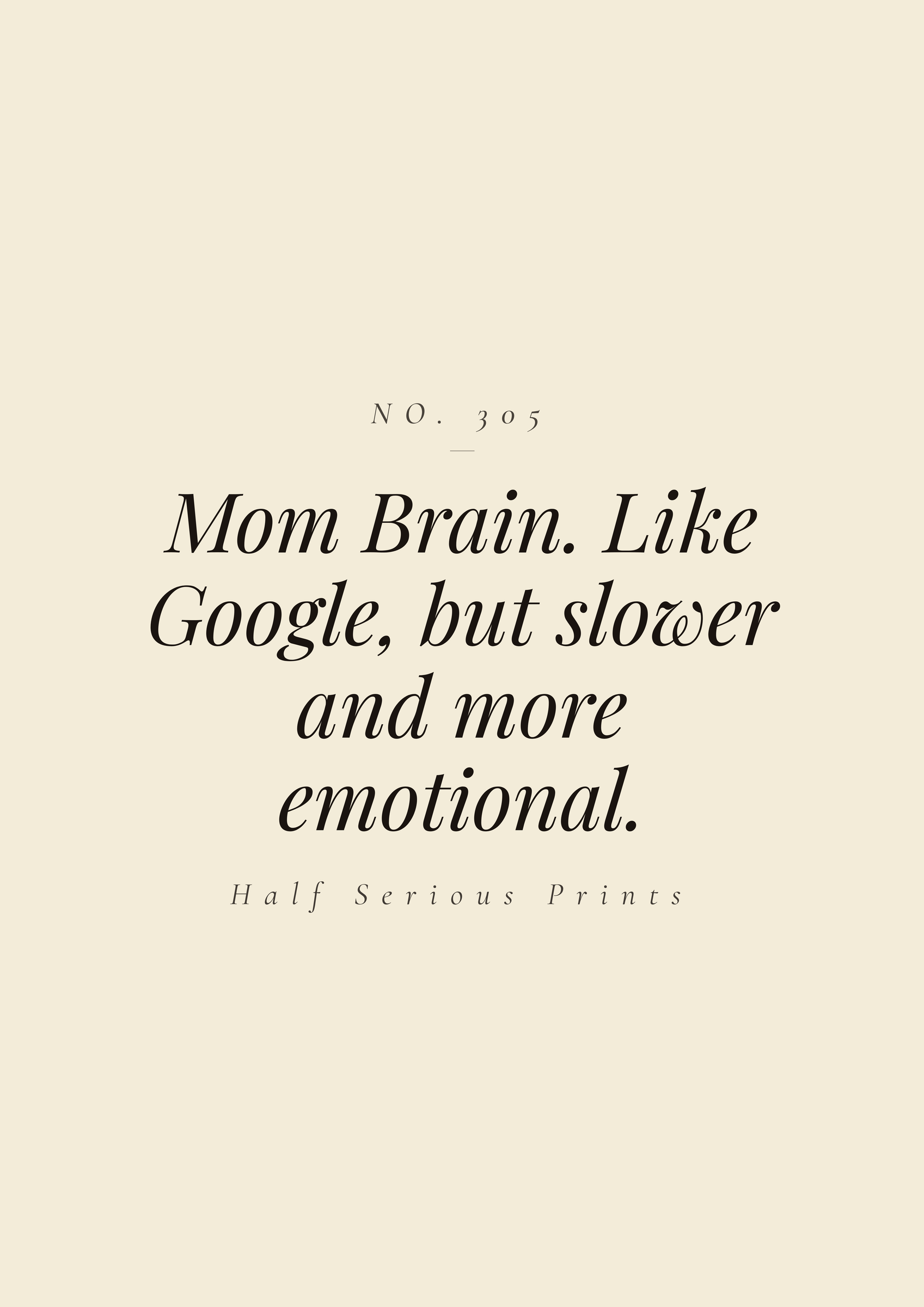 Mom Brain. Like Google, but slower and more emotional.
