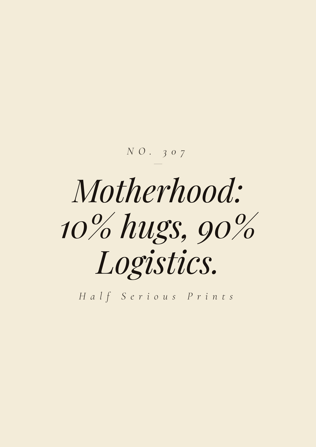 Motherhood: 10% hugs, 90% Logistics.