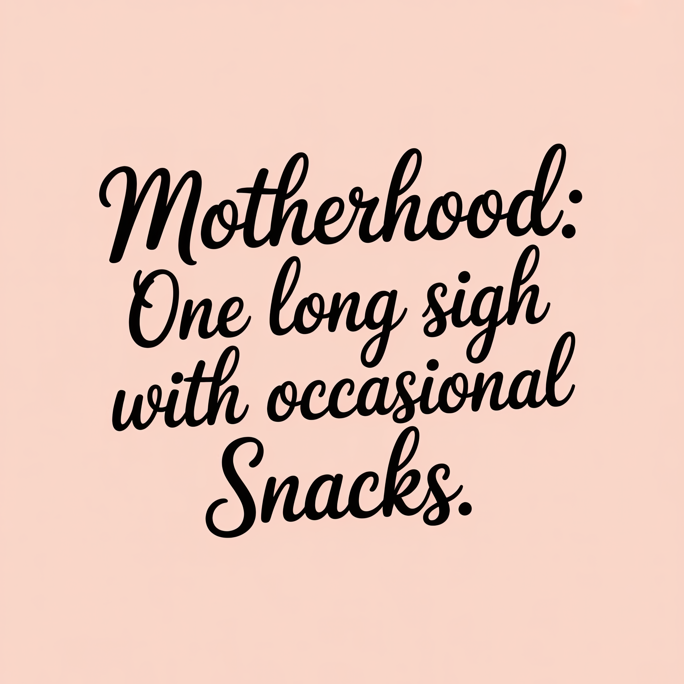 Motherhood: One Long Sigh