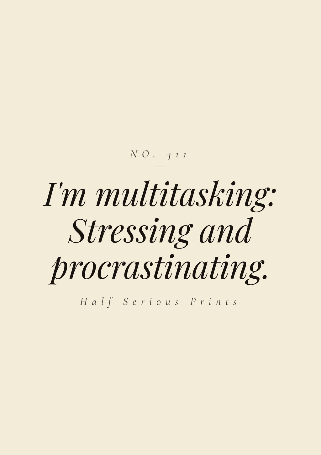 I'm multitasking: stressing and procrastinating.