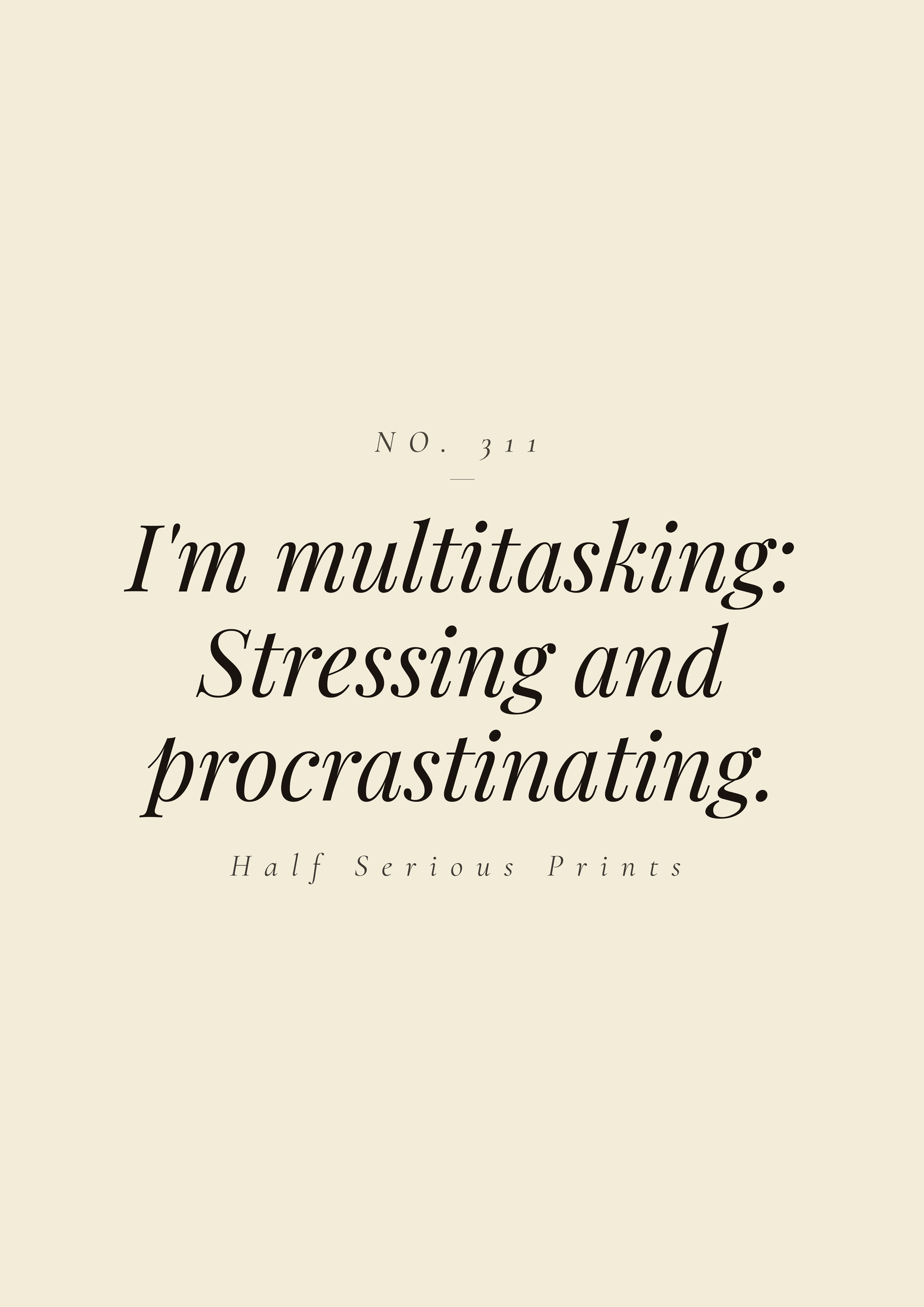 I'm multitasking: stressing and procrastinating.