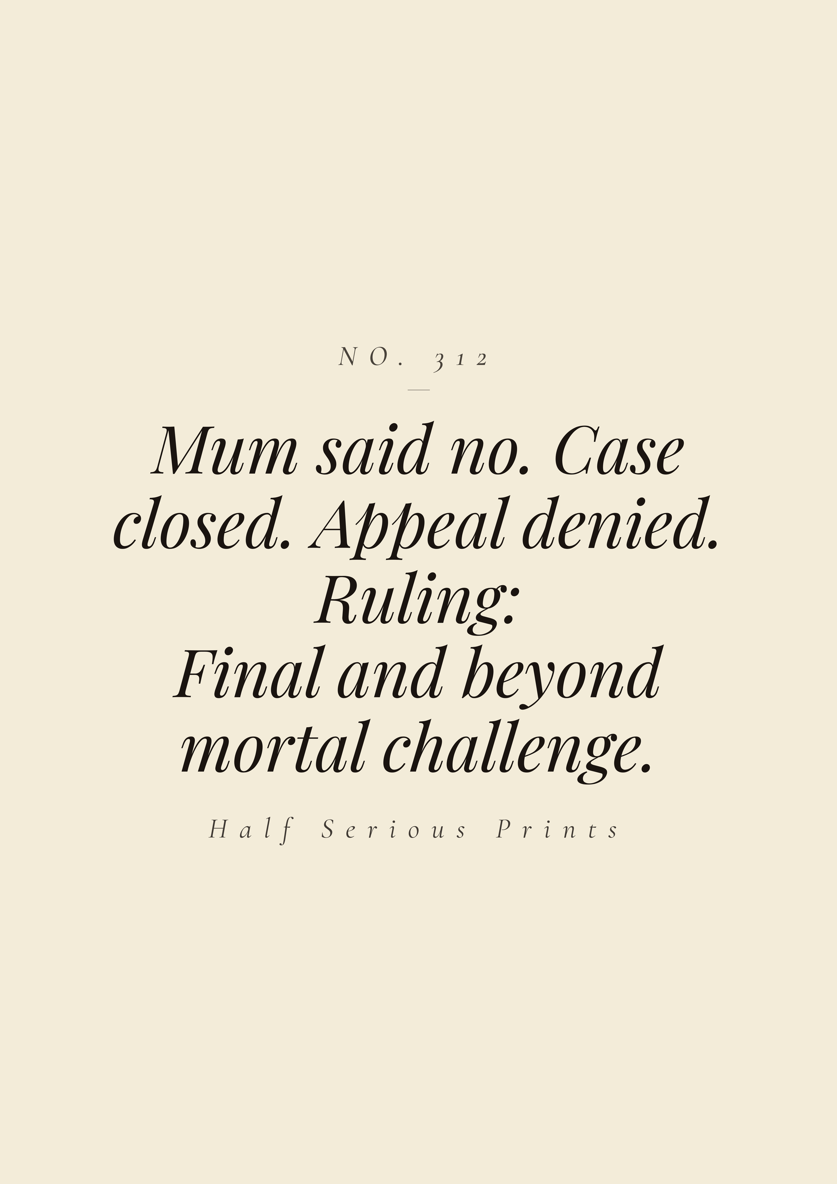 Mum said no. Case closed. Appeal denied. Ruling: final and beyond mortal challenge.
