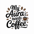 My Aura Needs Coffee
