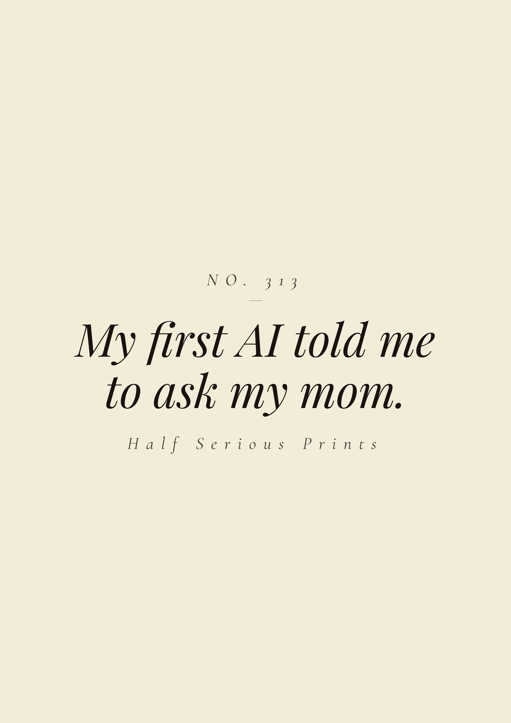 My first AI told me to ask my mom.