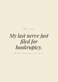 My last nerve just filed for bankruptcy.