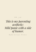 This is my parenting aesthetic: mild panic with a side of humor.