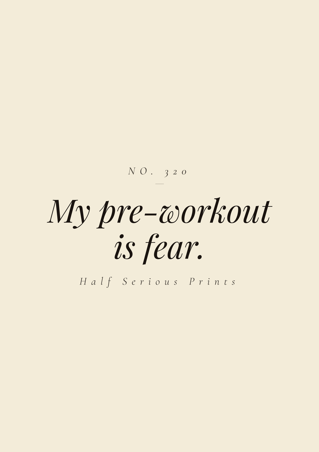 My pre-workout is fear.