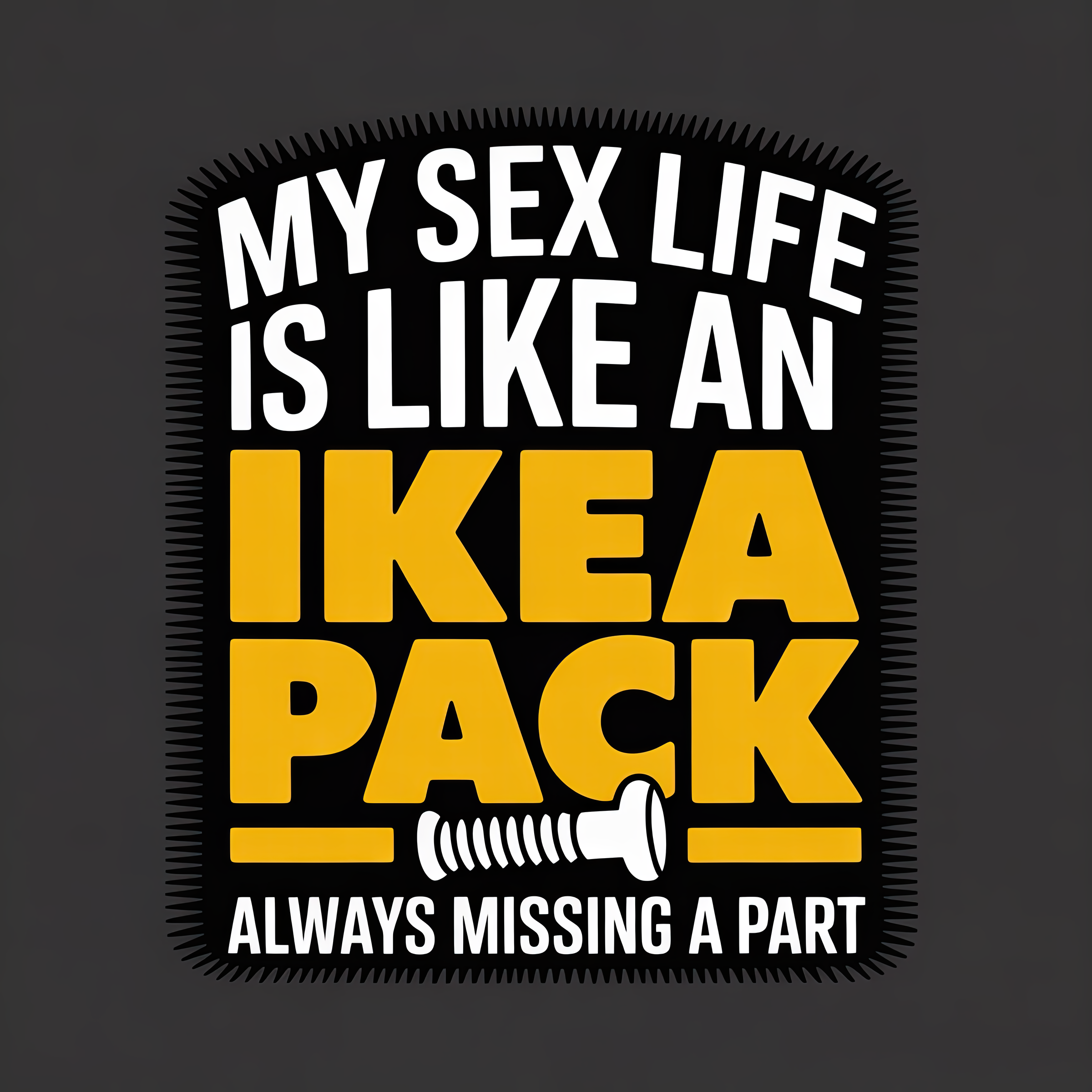 My Sex Life is Like an Ikea Pack Always Missing a Part