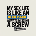 My Sex Life is Like an Ikea Pack Always Missing a Screw