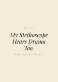 My Stethoscope Hears Drama Too.