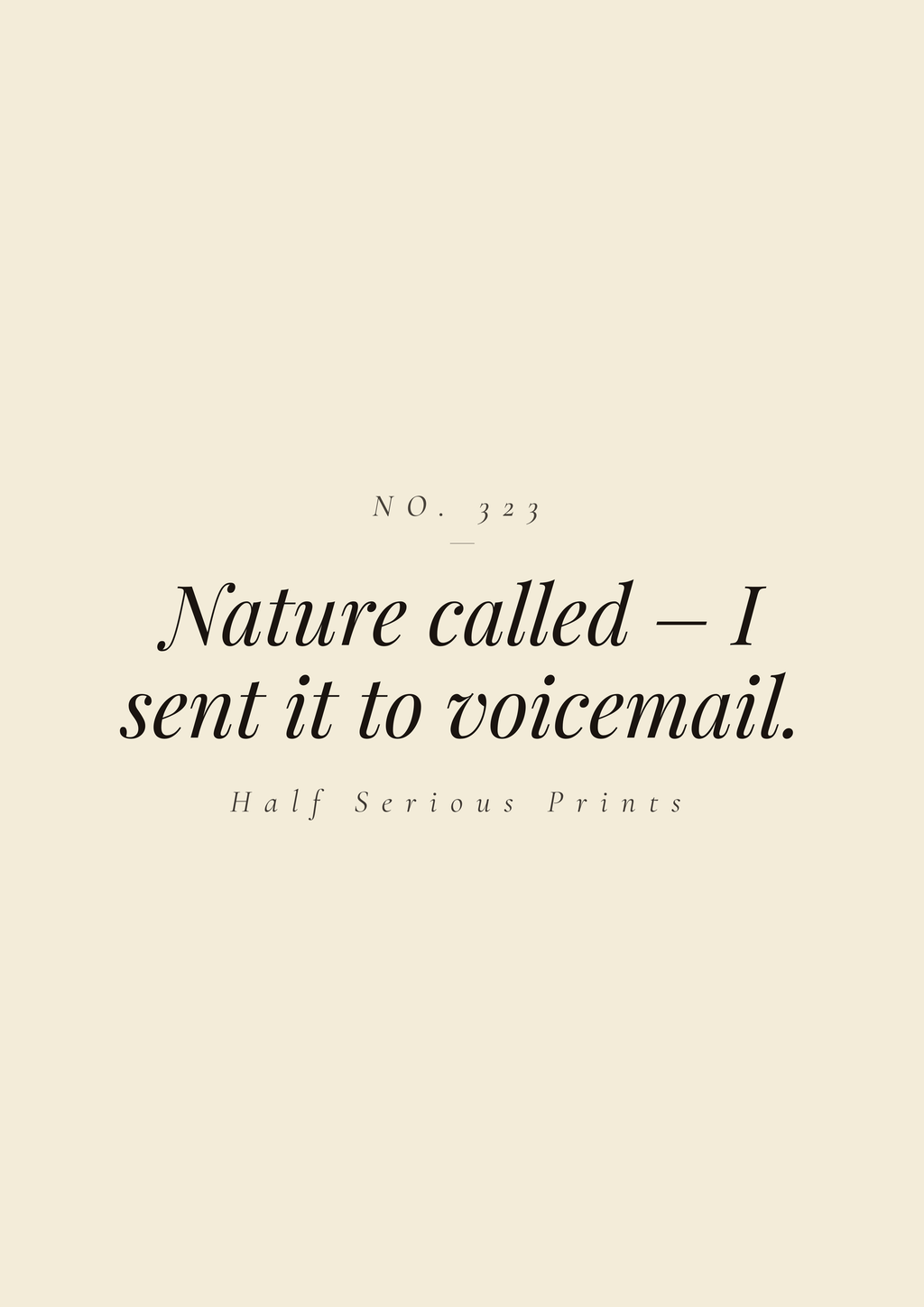Nature called – I sent it to voicemail.