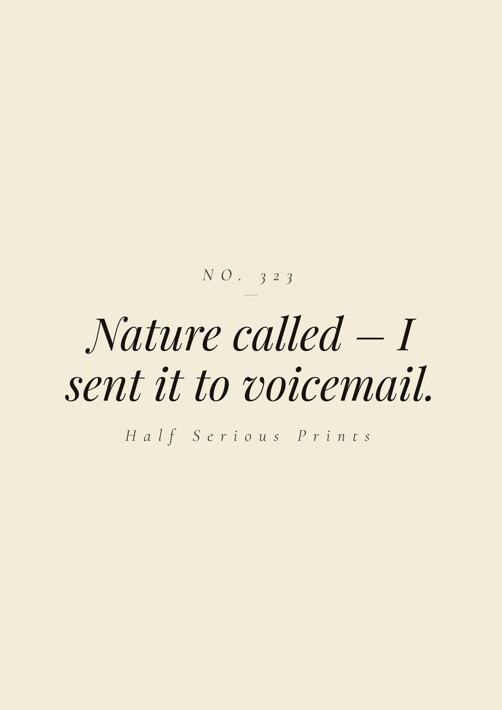Nature called – I sent it to voicemail.
