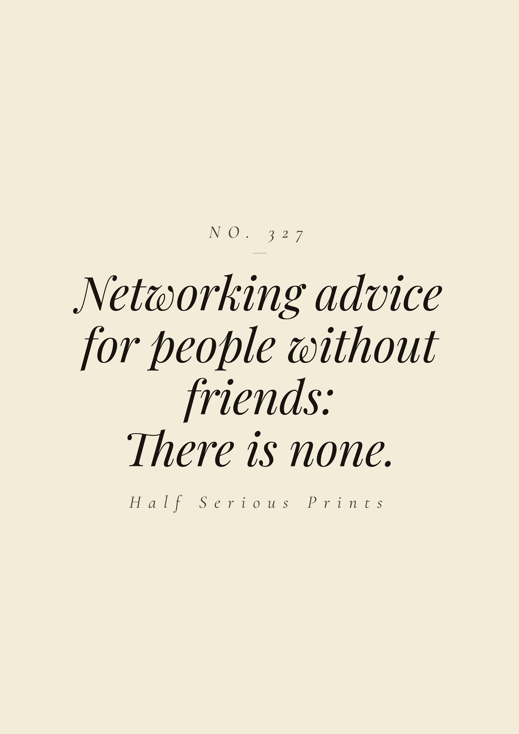 Networking advice for people without friends: there is none.