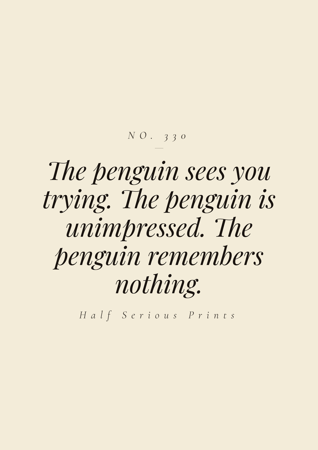 The penguin sees you trying. The penguin is unimpressed. The penguin remembers nothing.