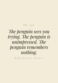 The penguin sees you trying. The penguin is unimpressed. The penguin remembers nothing.