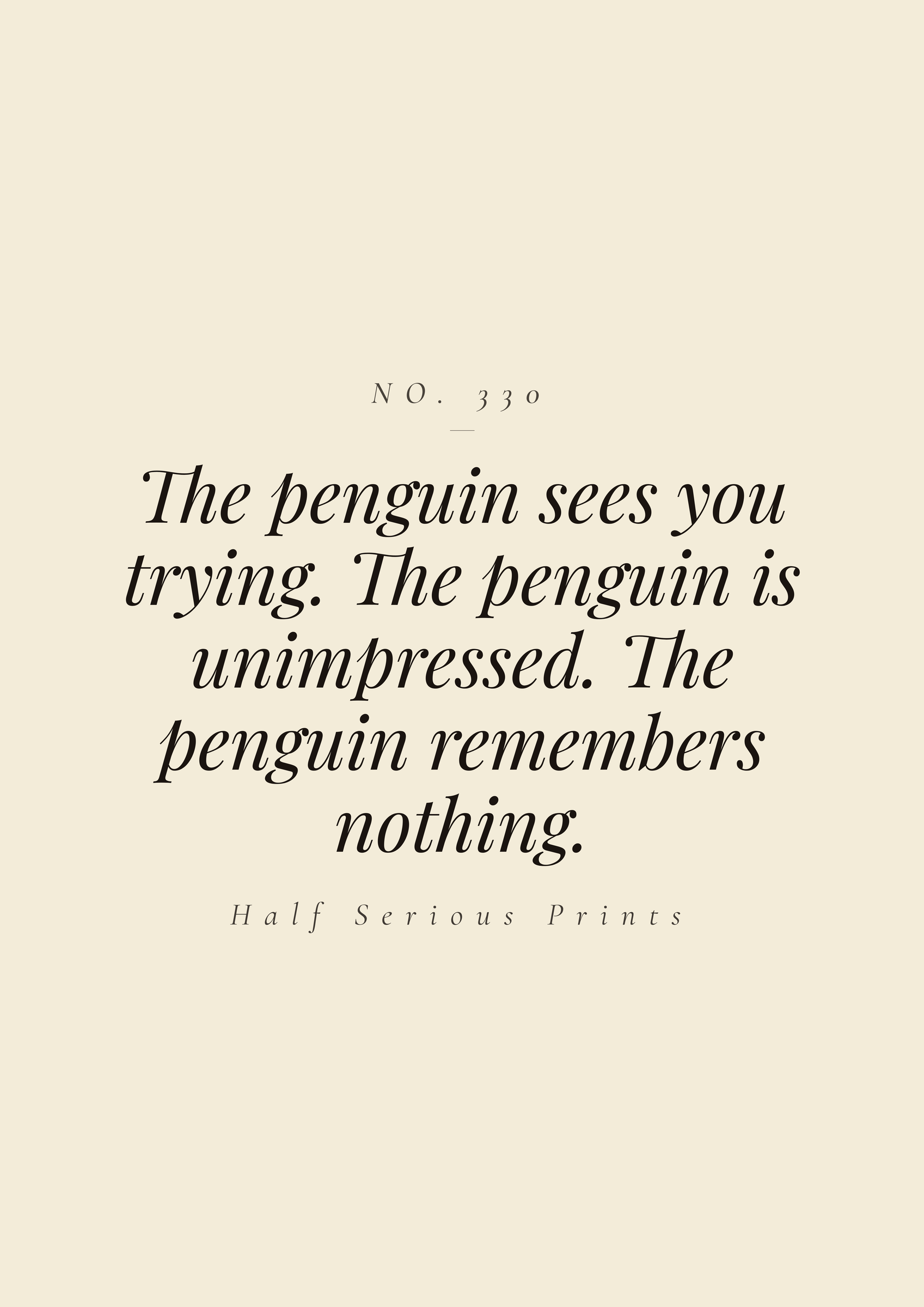 The penguin sees you trying. The penguin is unimpressed. The penguin remembers nothing.