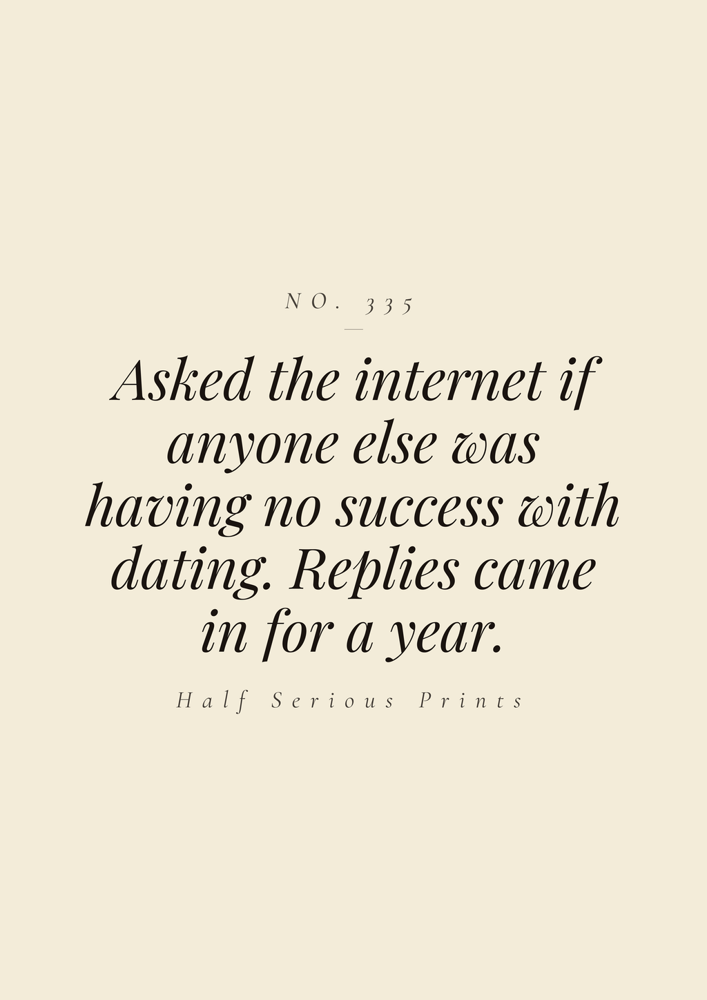 Asked the internet if anyone else was having no success with dating. Replies came in for a year.