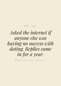 Asked the internet if anyone else was having no success with dating. Replies came in for a year.